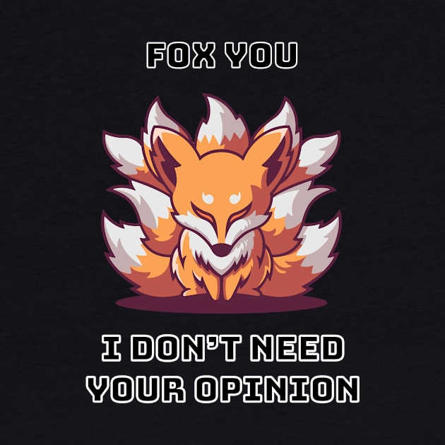 Fox You I Don't Need Your Opinion by FoxSplatter